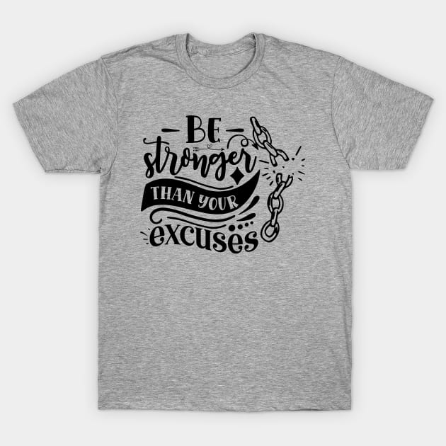 Be stronger than your excuses T-Shirt by Trendz by Ami